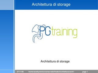 Architettura di storage




                         Architettura di storage


27/11/08   /home/scotty/enrico/corso­web/finale/Architettura/arch1.odp   page 1
 