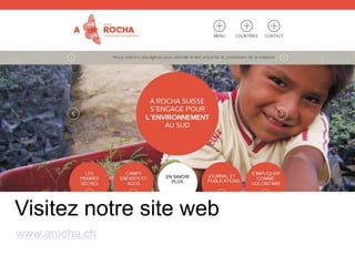 www.arocha.ch
Visitez notre site web
 