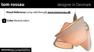 tom rossau                                  designer in Denmark
    Visual Reference Lamp sold through www.tomrossau.dk


 4 Color Neutral colors




sourcehttp://j.mp/93OTo3
 