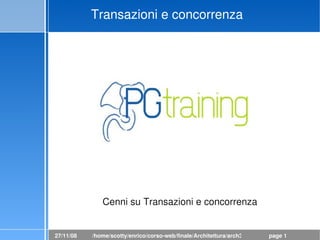 Transazioni e concorrenza




              Cenni su Transazioni e concorrenza


27/11/08   /home/scotty/enrico/corso­web/finale/Architettura/arch3.odp   page 1
 