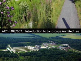 ARCH 307/607:  Introduction to Landscape Architecture 