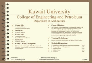 Kuwait University College of Engineering and Petroleum Department of Architecture ,[object Object],[object Object],[object Object],[object Object],[object Object],[object Object],[object Object],[object Object],[object Object],[object Object],Instructor:  Dr. Yasser Mahgoub Architectural Theory 1:  Human Environmental Factors 9-1999 ,[object Object],[object Object],[object Object],[object Object],[object Object],[object Object],[object Object],[object Object],[object Object],[object Object]