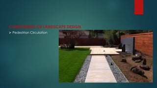 COMPONENTS OF LANDSCAPE DESIGN
 Pedestrian Circulation
 