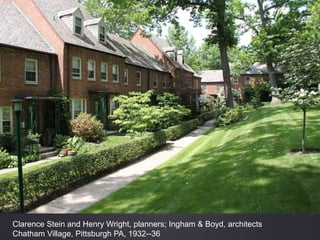 Clarence Stein and Henry Wright, planners; Ingham & Boyd, architects
Chatham Village, Pittsburgh PA, 1932--36
 