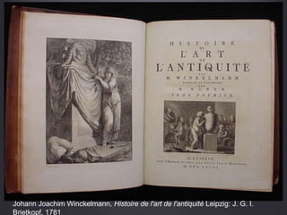 Johann Joachim Winckelmann, Histoire de l'art de l'antiquité Leipzig: J. G. I.
Brietkopf, 1781
 