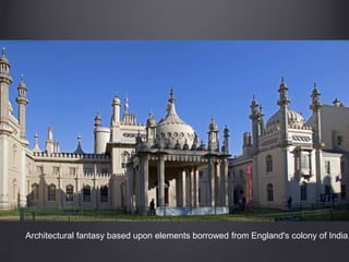 Architectural fantasy based upon elements borrowed from England's colony of India.
 