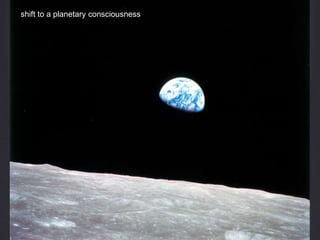 shift to a planetary consciousness
 