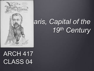 Paris, Capital of the
19th Century
ARCH 417
CLASS 04
 