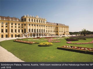 Schönbrunn Palace, Vienna, Austria, 1400-room residence of the Habsburgs from the 18th
until 1918
 