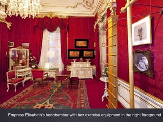 Empress Elisabeth's bedchamber with her exercise equipment in the right foreground
 