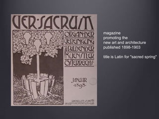 magazine
promoting the
new art and architecture
published 1898-1903
title is Latin for "sacred spring"
 
