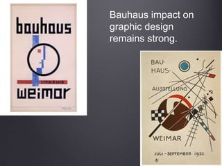 Bauhaus impact on
graphic design
remains strong.
 