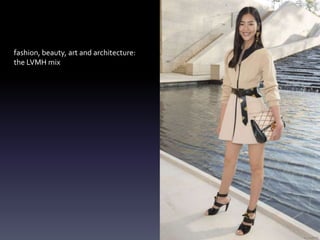 fashion, beauty, art and architecture:
the LVMH mix
 