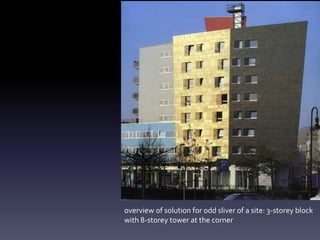 overview of solution for odd sliver of a site: 3-storey block
with 8-storey tower at the corner
 