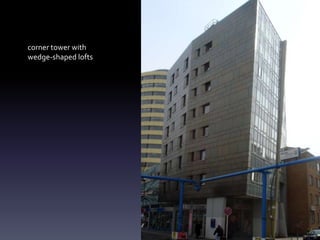 corner tower with
wedge-shaped lofts
 