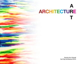 front cover
architectuRe
A
T
Kendra Ann Gartrell
Cal Poly Architecture 2015
 