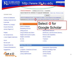 http://www.lib.ku.edu




          Select G for
          Google Scholar




                           30
 