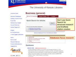 Don’t use Quick
       Search for
       advanced research
       and EndNote
       citation creation



Databases focus research




                     7
 