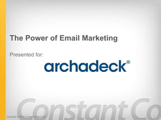 The Power of Email Marketing

  Presented for:




Copyright © 2012 Constant Contact Inc.   1
 