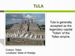 TULA


                                 Tula is generally
                                 accepted as the
                                legendary capital
                                  'Tollan' of the
                                  Toltec empire.



Culture: Toltec
Localized: State of Hidalgo
 