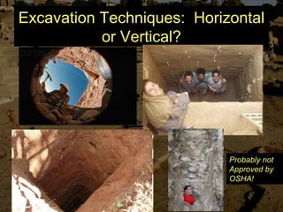 Excavation Techniques: Horizontal
or Vertical?
Probably not
Approved by
OSHA!
 