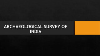 ARCHAEOLOGICAL SURVEY OF
INDIA
 
