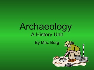 Archaeology  A History Unit By Mrs. Berg 
