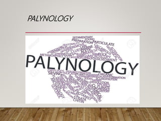 PALYNOLOGY
 