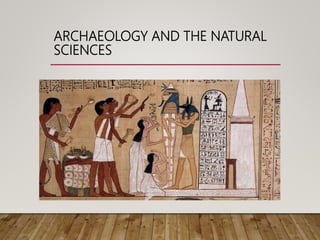 ARCHAEOLOGY AND THE NATURAL
SCIENCES
 
