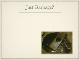 Just Garbage?
 