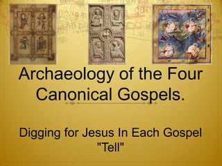 Archaeology of the Four
  Canonical Gospels.

Digging for Jesus In Each Gospel
              "Tell"
 