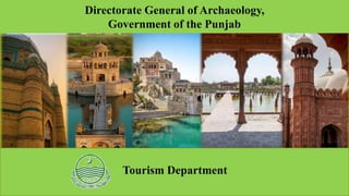 E
Save the Past for the Future
Directorate General of Archaeology,
Government of the Punjab
Tourism Department
 