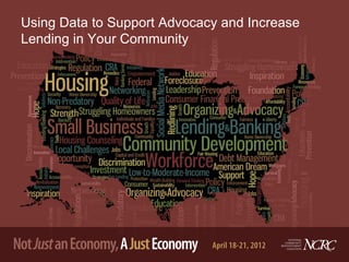 Using Data to Support Advocacy and Increase
Lending in Your Community
 