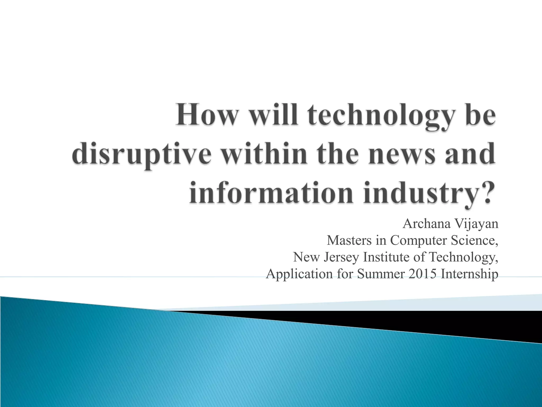 Archana Vijayan
Masters in Computer Science,
New Jersey Institute of Technology,
Application for Summer 2015 Internship