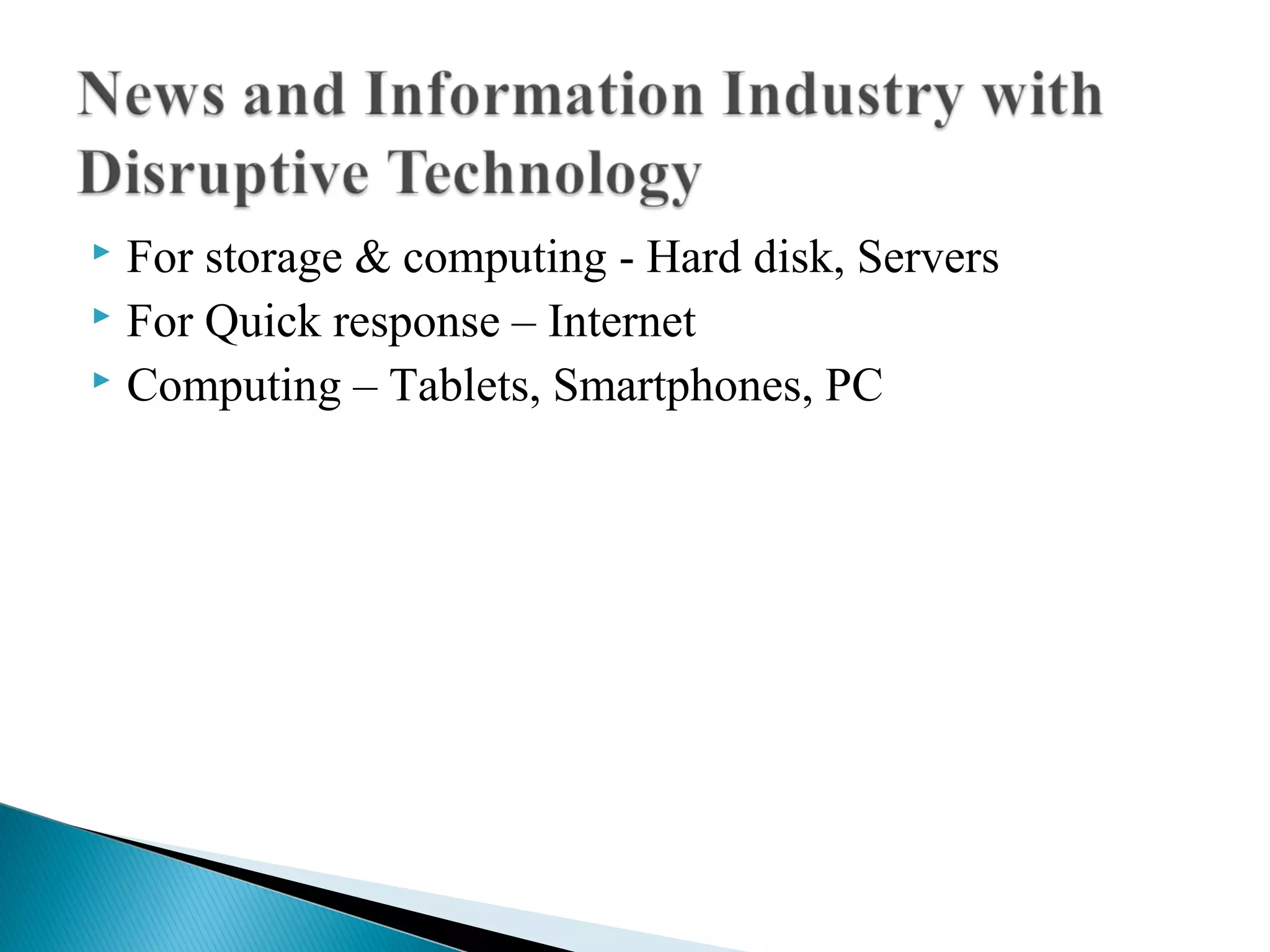  For storage & computing - Hard disk, Servers
For Quick response – Internet
Computing – Tablets, Smartphones, PC