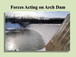 Forces Acting on Arch Dam

 