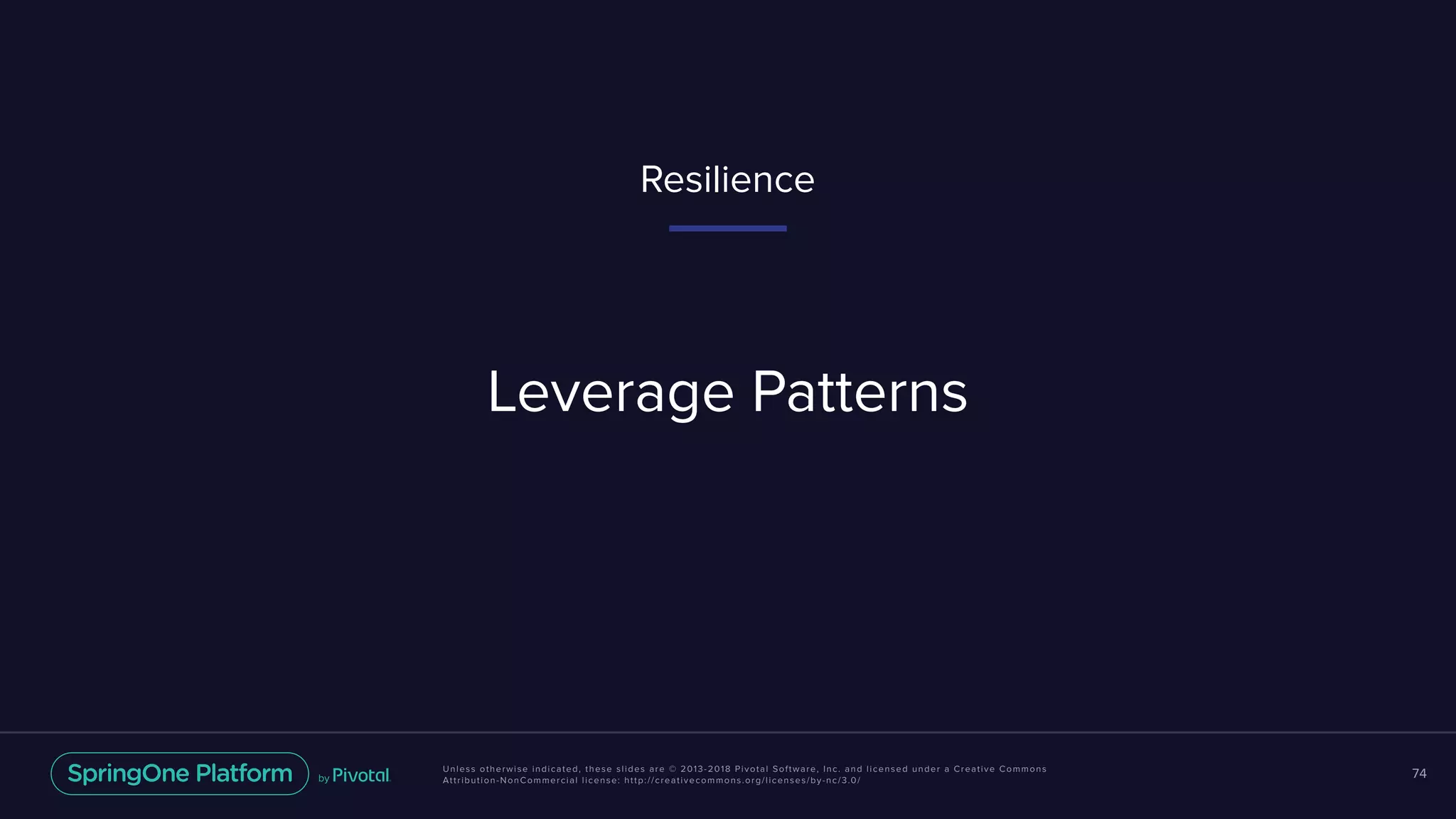 Unless otherwise indicated, these slides are © 2013-2018 Pivotal Software, Inc. and licensed under a Creative Commons
Attribution-NonCommercial license: http://creativecommons.org/licenses/by-nc/3.0/
74
Leverage Patterns
Resilience
 