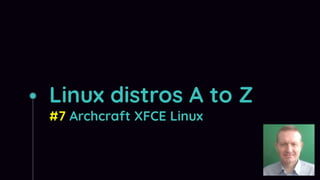 Linux distros A to Z
#7 Archcraft XFCE Linux
 