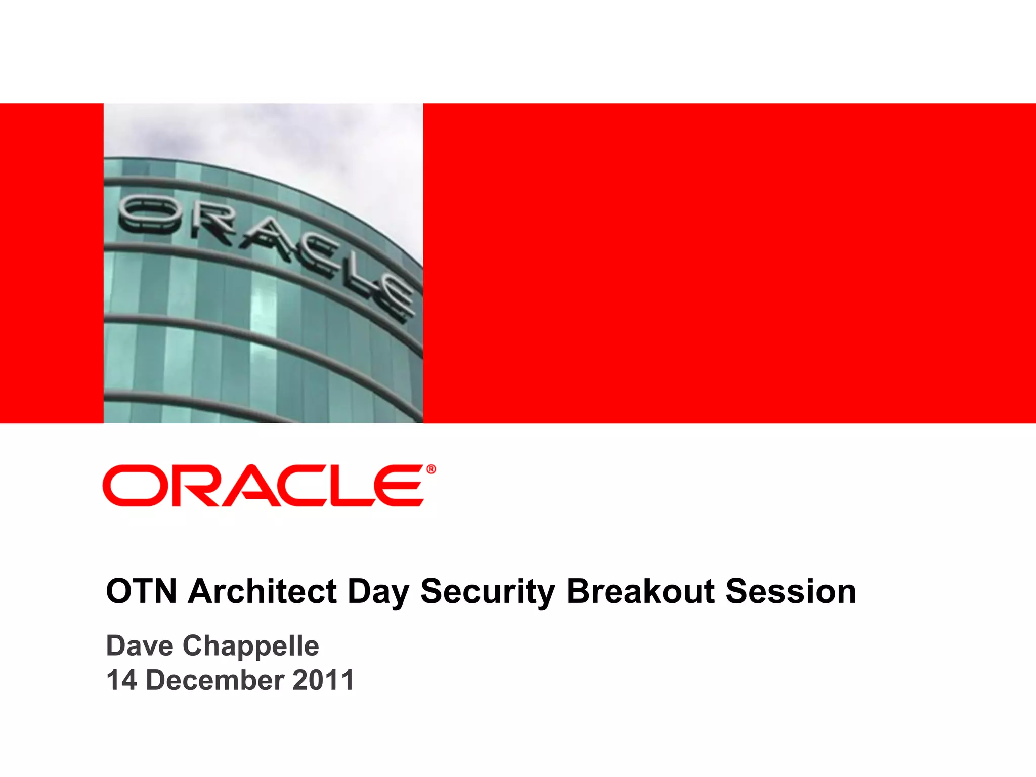 <Insert Picture Here>




OTN Architect Day Security Breakout Session
Dave Chappelle
14 December 2011
 