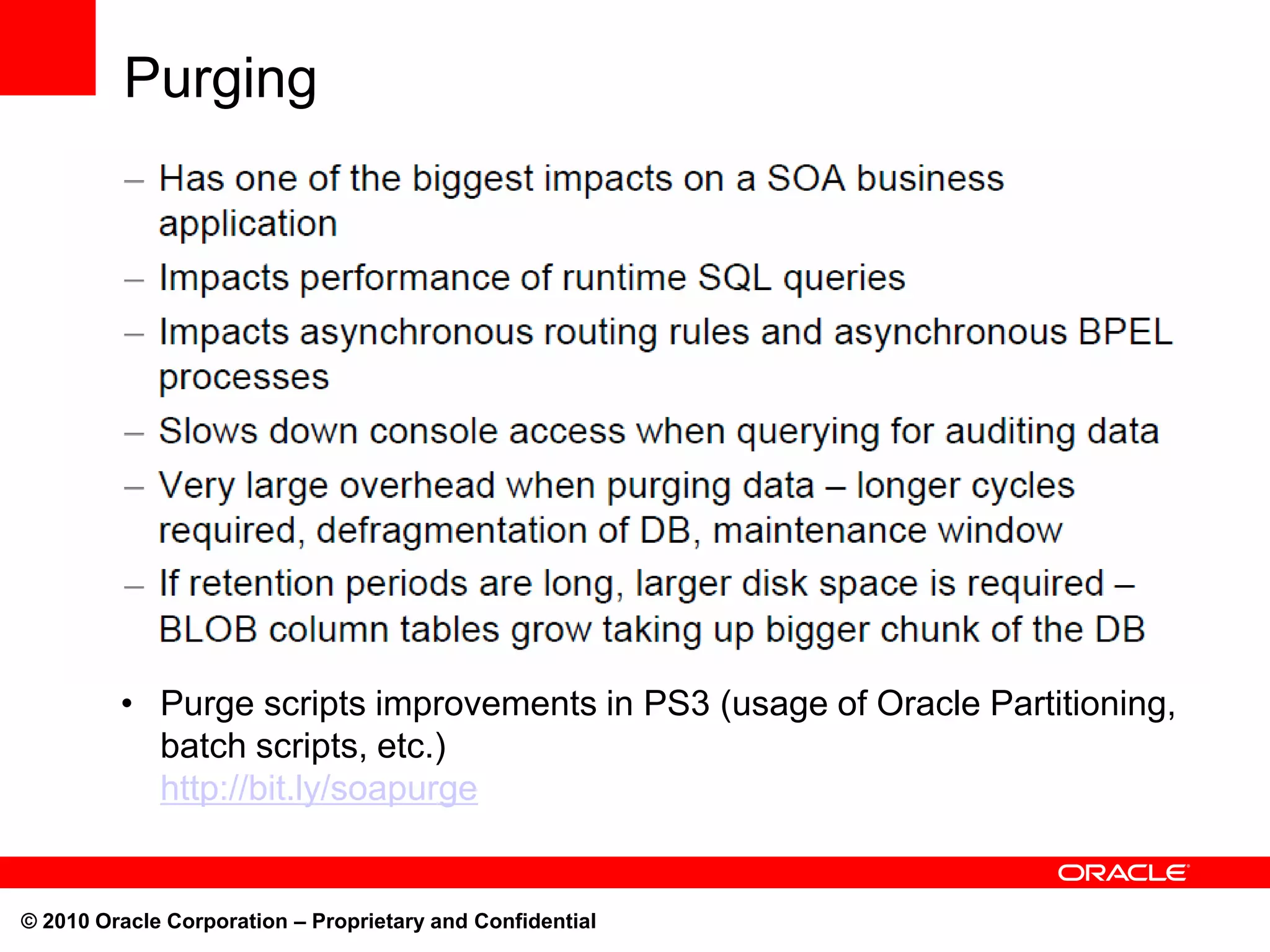 Purging




         • Purge scripts improvements in PS3 (usage of Oracle Partitioning,
           batch scripts, etc.)
           http://bit.ly/soapurge


© 2010 Oracle Corporation – Proprietary and Confidential
 