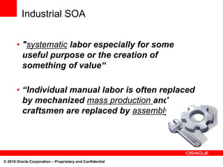 Industrial SOA


       • "systematic labor especially for some
         useful purpose or the creation of
         someth...