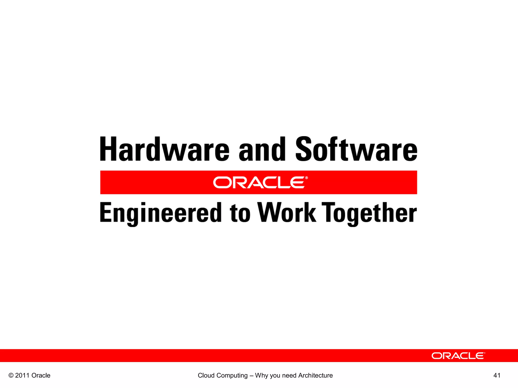 © 2011 Oracle   Cloud Computing – Why you need Architecture   41
 