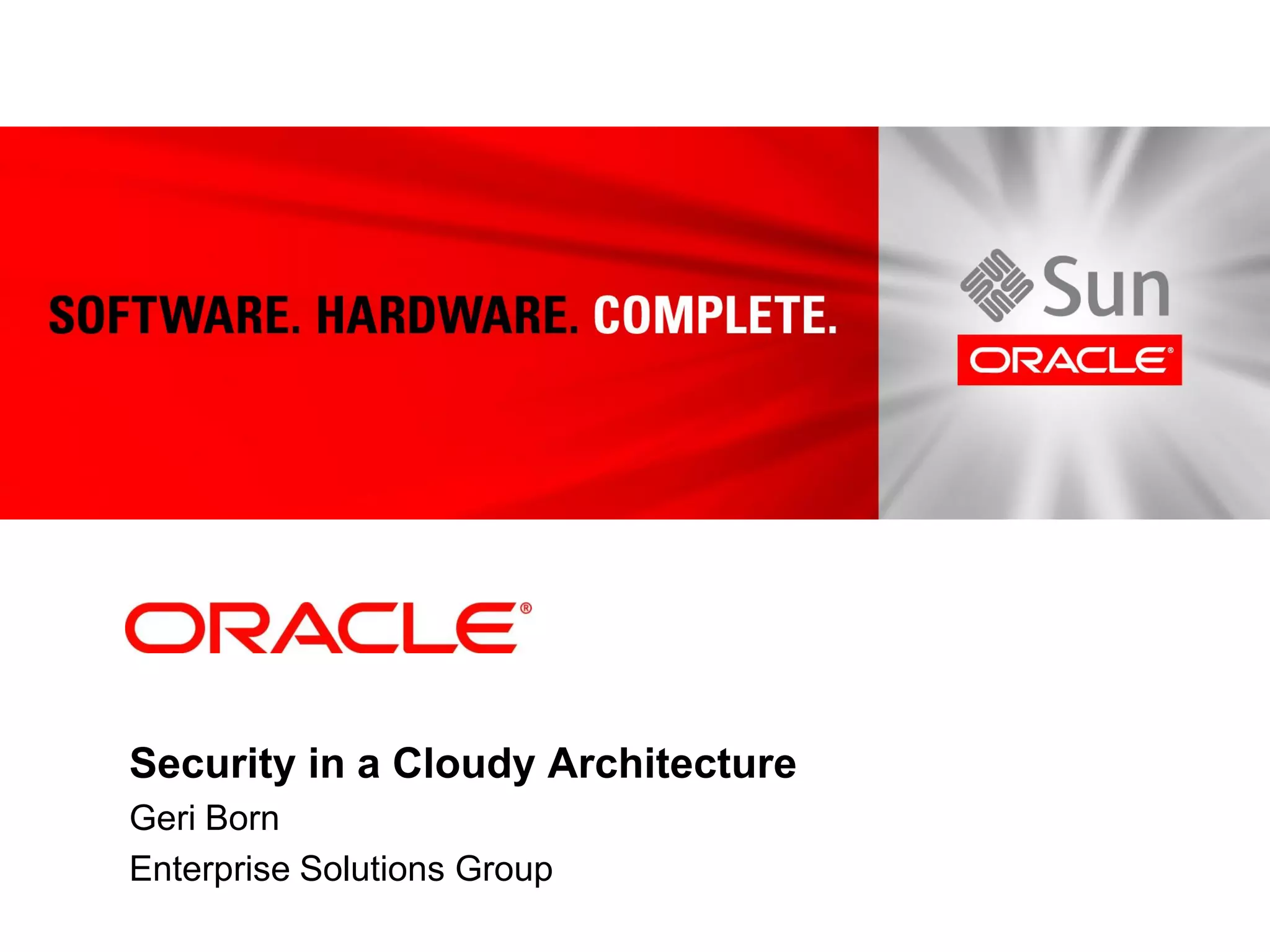 Security in a Cloudy Architecture
Geri Born
Enterprise Solutions Group
 