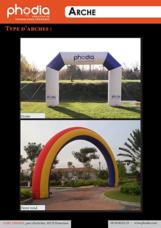 Arche
Type d’arches :
09.50.80.02.25 	- www.phodia.comSARL PHODIA, parc d’activités, 50170 Pontorson
Demi rond
Droite
 