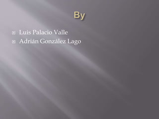  Luis Palacio Valle
 Adrián González Lago
 