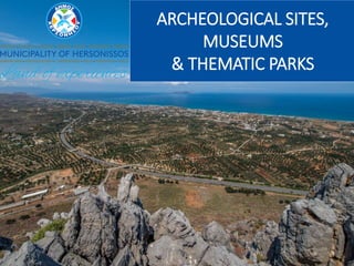 ARCHAEOLOGICAL SITES,
MUSEUMS
& THEMATIC PARKS
 