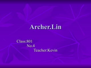 Archer.Lin Class:801  No.4  Teacher:Kevin 