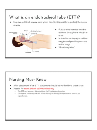 What is an endotracheal tube (ETT)?
● Plastic tube inserted into the
tracheal through the mouth or
nose
● Maintains an air...