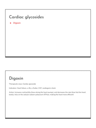 Cardiac glycosides
● Digoxin
Digoxin
Therapeutic class: Cardiac glycoside
Indication: Heart failure, a-ﬁb, a-ﬂutter, CHF, ...