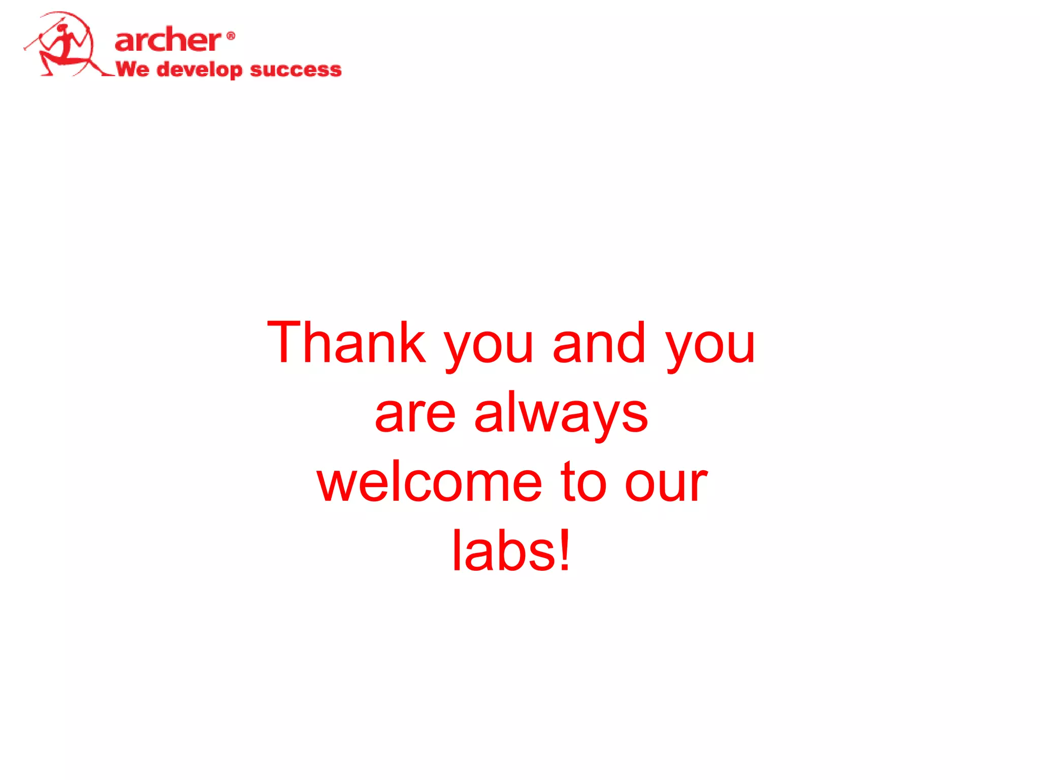 Thank you and you
   are always
 welcome to our
      labs!
 
